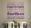Mother's Day Gifts - I Don't Want My Children to Follow in My Footsteps. - Perfect Gift For Mom, Best Mom Gift, Vinyl Wall Art Decal Sticker For Mother Gifts