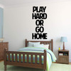 Motivational Sports quote Decal "Play Hard or Go Home"