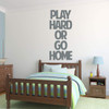 Motivational Sports quote Decal "Play Hard or Go Home"