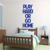 Motivational Sports quote Decal "Play Hard or Go Home"