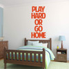 Motivational Sports quote Decal "Play Hard or Go Home"