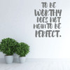 Motivational Wall Decal - To Be Worthy Does Not Mean To Be Perfect - Inspirational Vinyl Decorations for Home, Bedroom or Living Room Decor