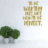 Motivational Wall Decal - To Be Worthy Does Not Mean To Be Perfect - Inspirational Vinyl Decorations for Home, Bedroom or Living Room Decor