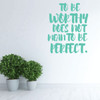 Motivational Wall Decal - To Be Worthy Does Not Mean To Be Perfect - Inspirational Vinyl Decorations for Home, Bedroom or Living Room Decor