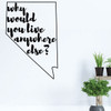 Nevada Wall Decor - Why Would You Live Anywhere Else - State Vinyl Decal Art Silhouette for Home Decor, Living Room or Family Room Decoration