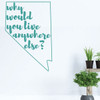 Nevada Wall Decor - Why Would You Live Anywhere Else - State Vinyl Decal Art Silhouette for Home Decor, Living Room or Family Room Decoration
