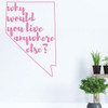 Nevada Wall Decor - Why Would You Live Anywhere Else - State Vinyl Decal Art Silhouette for Home Decor, Living Room or Family Room Decoration