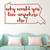 Pennsylvania Wall Decal - Why Would You Live Anywhere Else - State Vinyl Art Silhouette for Home Decor, Living Room or Family Room Decoration