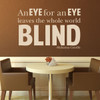 Quote Wall Decals - An Eye For an Eye Leaves the Whole World Blind - Mahatma Gandhi Quotes, Famous Quotes Wall Decals for the Home, Office, or Classroom