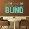 Quote Wall Decals - An Eye For an Eye Leaves the Whole World Blind - Mahatma Gandhi Quotes, Famous Quotes Wall Decals for the Home, Office, or Classroom