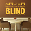Quote Wall Decals - An Eye For an Eye Leaves the Whole World Blind - Mahatma Gandhi Quotes, Famous Quotes Wall Decals for the Home, Office, or Classroom