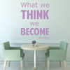 Quote Wall Decals - What We Think We Become - Buddha Quotes, Famous Quotes For the Home, Office, or Classroom