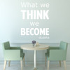 Quote Wall Decals - What We Think We Become - Buddha Quotes, Famous Quotes For the Home, Office, or Classroom