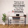 Success Quotes for Office, Classroom Decorations and Teachers - Inspiriational Vinyl Wall Decal Signs, There is No Elevator to Success