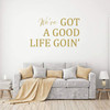 Wall Decal for Spouses ' 'We've Got A Good Life Goin' - Vinyl Sticker for Master Bedroom, Guest Room, Entryway or Living Room