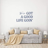 Wall Decal for Spouses ' 'We've Got A Good Life Goin' - Vinyl Sticker for Master Bedroom, Guest Room, Entryway or Living Room