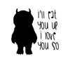 'I'll Eat You Up I Love You So' Quote Vinyl Decal