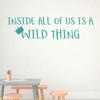 'Inside All of Us is A Wild Thing' Quote - Turquoise