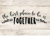 "The Best Place to Be is Together"- Quote Vinyl Decal, Placement Idea
