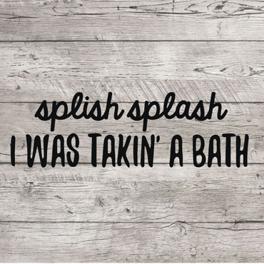 Bath Wall Decal for Bathroom Decor - Splish Splash I Was Taking A Bath - Removable Vinyl Sticker For Home Decoration