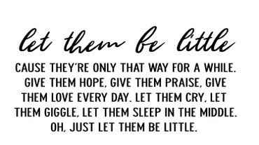 "Let Them Be Little Cause They're Only That Way for Awhile Quote Vinyl Wall Decal