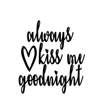 Always Kiss Me Goodnight Quote Vinyl Decal
