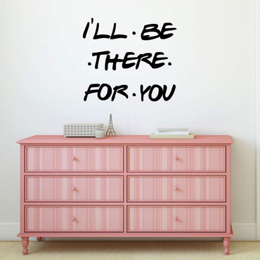 Friends Wall Decal | I'll Be There For You Fun Vinyl Sticker for Laptop or Water Bottle | Wall Decal for Classroom, Playroom, or Bedroom Decor | Small, Large, Extra Large