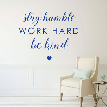 Quote Stay Humble Work Hard and Be Kind Vinyl Decal