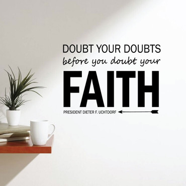 Faith Wall Decals - Doubt Your Doubts Before You Doubt Your Faith - Dieter F. Uchtdorf Quote Vinyl Sticker for Home Decor, Bedroom or Living Room Decoration