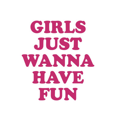 Girl Just Wanna Have Fun Vinyl Decal