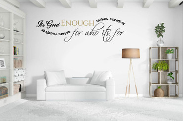 Inspirational Saying Vinyl Wall Removable Decal - It's Good Enough For Who It's For - Motivational Quote for Home Decor, Office, or Classroom Decoration