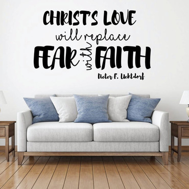 Inspirational Wall Decals - Christ's Love Will Replace Fear With Faith - Dieter F Uchtdorf - Vinyl Sticker for Home Decor or Living Room Decoration