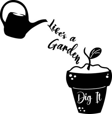 Life is a Garden so Dig it Vinyl Decal