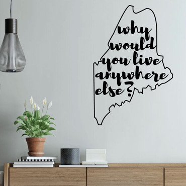 Maine Wall Decal - Why Would You Live Anywhere Else - State Vinyl Art Silhouette for Home Decor, Living Room or Family Room Decoration