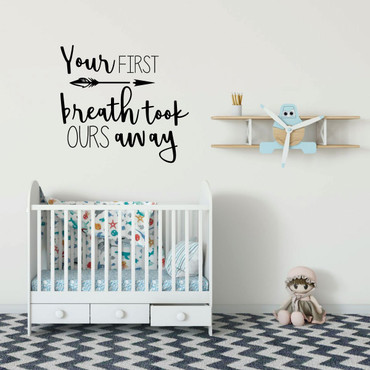 Nursery Wall Decal - Your First Breath Took Ours Away - Vinyl Sticker Decorations for Baby's Bedroom or Playroom
