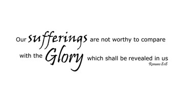 Romans 8:18 - Bible Verse Wall Decals - Our Suffering Will Not Compare with The Glory to Be Revealed in Us - Scripture Wall Art, Sympathy Quotes, Christian Home Decor