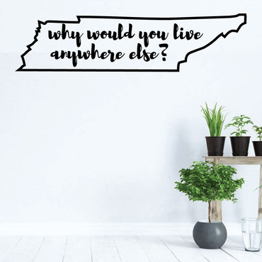 Tennessee Wall Decal - Why Would You Live Anywhere Else - State Vinyl Art Silhouette for Home Decor, Living Room or Family Room Decoration