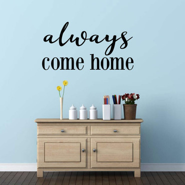 Wall Decal for Spouses and Loved Ones - 'Always Come Home' 'Vinyl Sticker for Master Bedroom, Guest Room, Entryway or Living Room