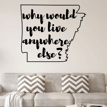 Arkansas Wall Decal - Why Would You Live Anywhere Else - State Vinyl Art Silhouette for Home Decor, Living Room or Family Room Decoration