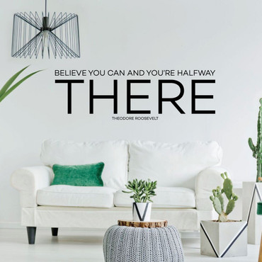 Inspirational Wall Decal - Believe You Can And You're Halfway There - Theodore Roosevelt Vinyl Art for Home, Bedroom or Living Room Decor