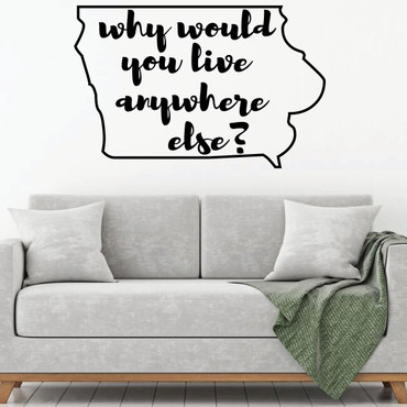 Iowa Wall Decal - Why Would You Live Anywhere Else - State Vinyl Art Silhouette for Home Decor, Living Room or Family Room Decoration
