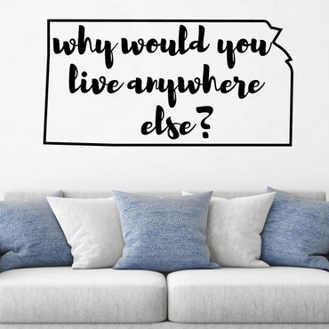 Kansas Wall Decal - Why Would You Live Anywhere Else - State Vinyl Art Silhouette for Home Decor, Living Room or Family Room Decoration
