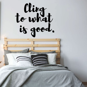 Teen inspirational Wall Decal - Cling To What Is Good - Vinyl Decoration for Bedroom, Living Room or Home Decor