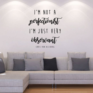 Chris Van Allsburg Quote - I'm Not A Perfectionist I'm Just Very Observant - Wall Decor - Vinyl Decorations for Living Room, Bedroom or Playroom