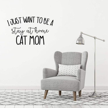 Cat Lover Gifts | I Just Want to Be a Stay at Home Cat Mom | Vinyl Wall Decal For Home Decor or Veterinary Clinic Decoration | Vinyl Sticker for Laptop or Water Bottle