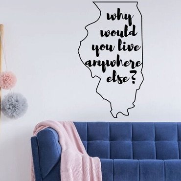 Illinois Wall Decal - Why Would You Live Anywhere Else - State Vinyl Art Silhouette for Home Decor, Living Room or Family Room Decoration