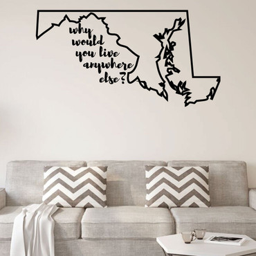 Maryland Wall Decal - Why Would You Live Anywhere Else - State Vinyl Art Silhouette for Home Decor, Living Room or Family Room Decoration