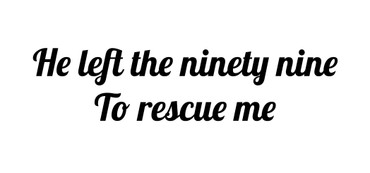 Custom Request Vinyl Wall Decal - "He left the ninety nine To rescue me" - Vinyl Sticker Decoration - 48 inch long by 11.5 inch tall