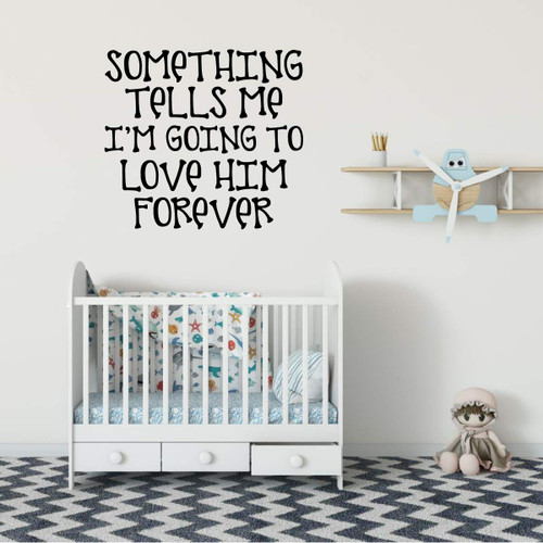 Baby Boy Themed Wall Decal - Something Tells Me I'm Going To Love Him Forever - Vinyl Sticker Decor for Baby's Nursery, Bedroom Kids Room or Playroom Decoration