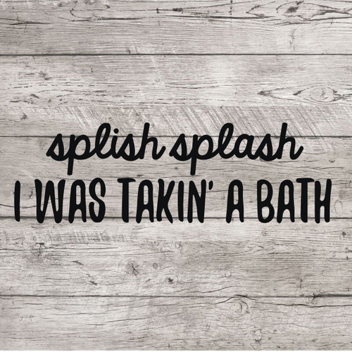 Bath Wall Decal for Bathroom Decor - Splish Splash I Was Taking A Bath - Removable Vinyl Sticker For Home Decoration